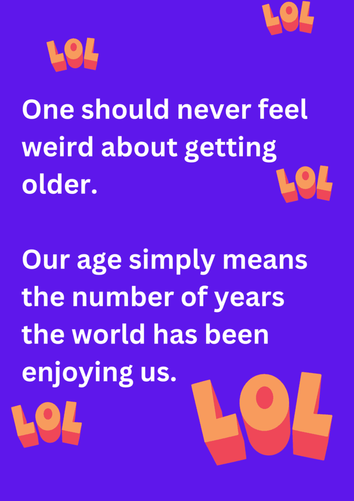 Joke about not having to feel weird on getting old on purple background. The image consists of text and LOL emoticons.