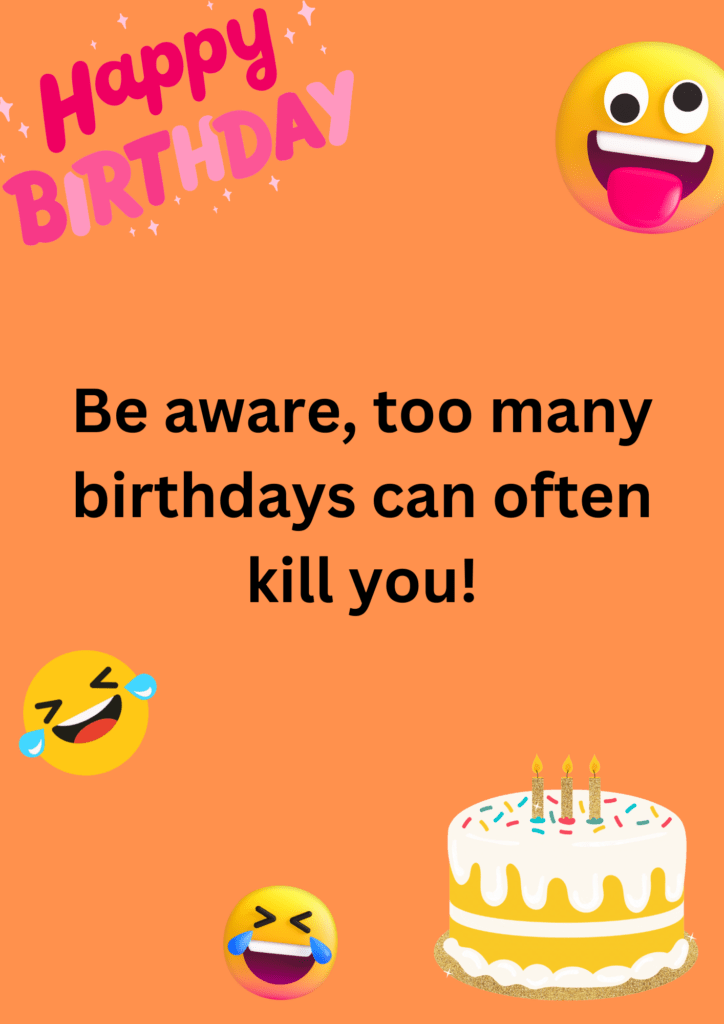 Hilarious joke about having too many birthdays on a peach background. The image has text, birthday banner and laughing emoticons. 