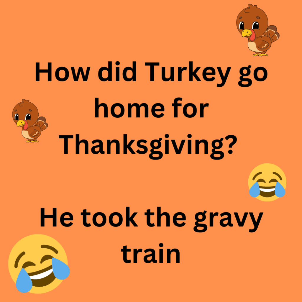 It is a hilarious joke about thanksgiving and the staple dish, Turkey on a peach coloured background. The image consists of text and funny emoticons