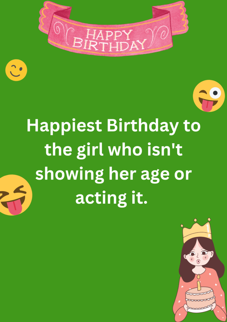Rude joke about the birthday girl who is not acting her age, on a green background. The image has text and emoticons. 