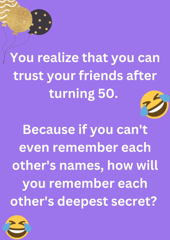 Joke about realizing you can trust your friends, once you turn 50. The image has text and emoticons.