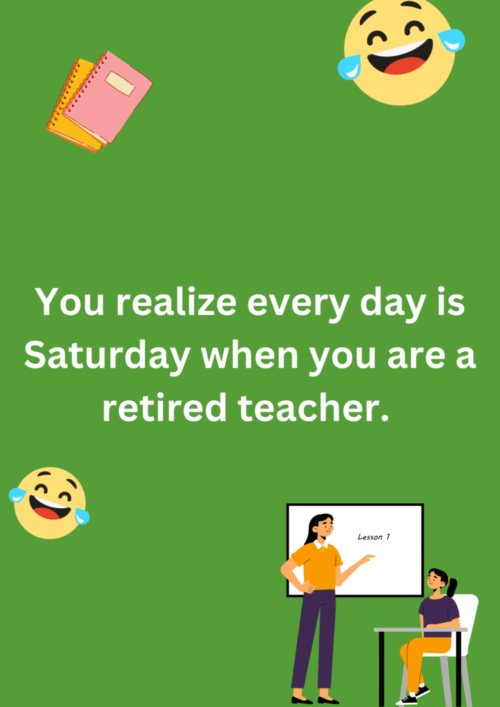 This joke is about weekend of retired teachers, on a green background. The image has text and emoticons. 