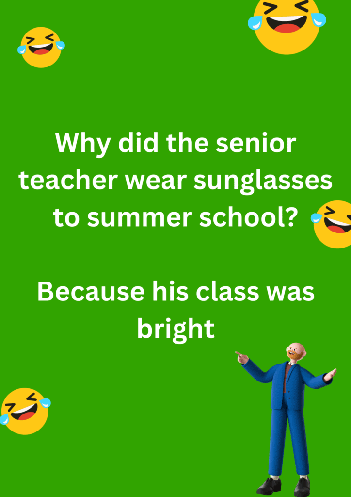 Joke about a senior teacher who wore sunglasses to the summer school, on green background. 