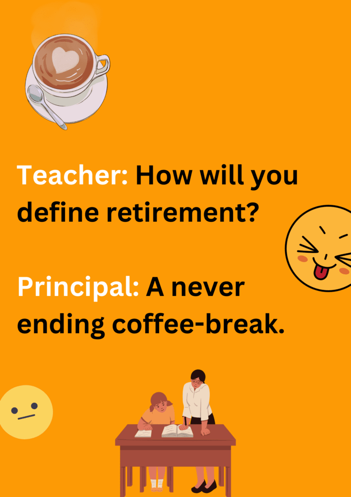 This joke is between teacher and a principal about about retirement's definition, on a yellow background. The image has text and emoticons. 