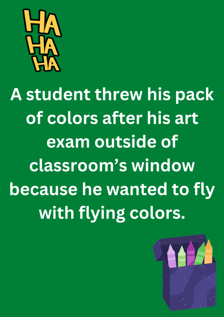 Funny joke about a student who threw his colours out of his classroom's window, on a green background. The image has text and emoticons. 