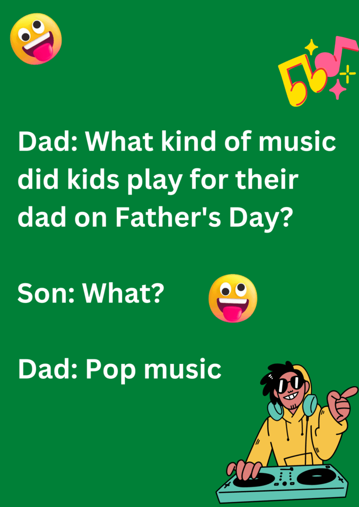 Dad joke about kids playing pop music on father's day, on a green background.  The image has text and emoticons. 
