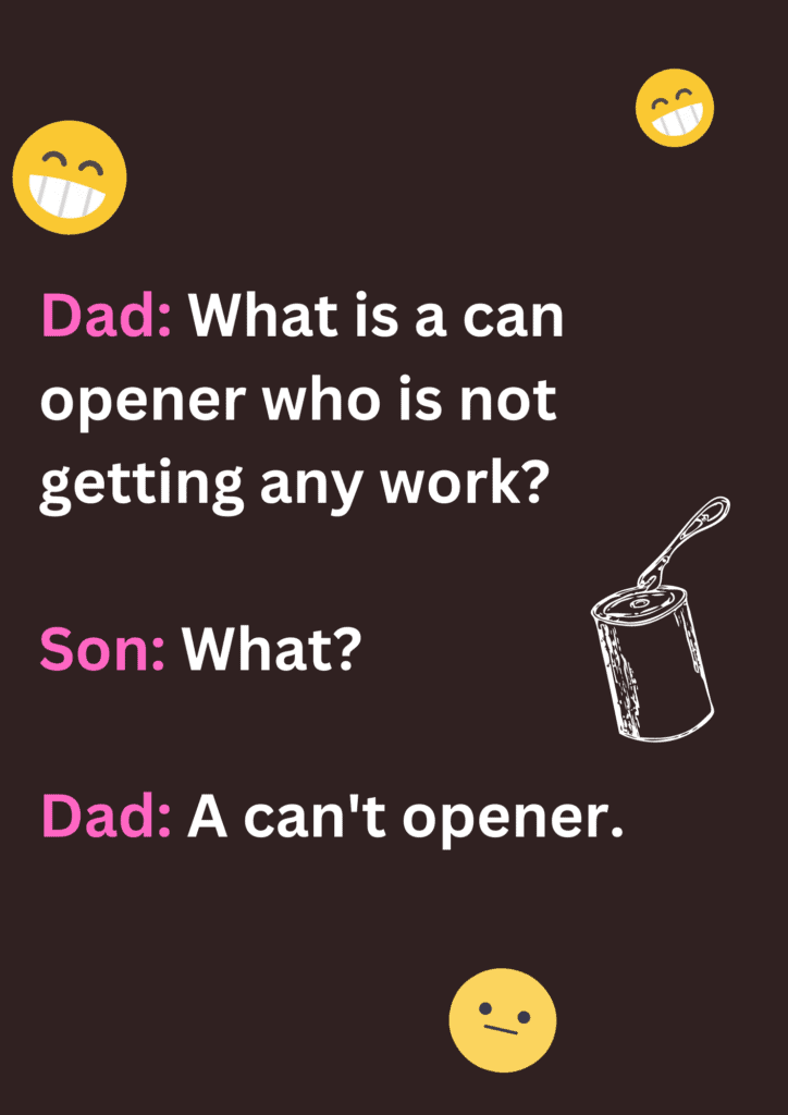 Funny dad joke  about a can opener not getting any work, on a brown background. 