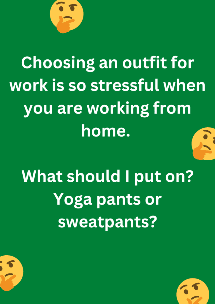 Joke about the dilemma of choosing an outfit while working from home, on a green background. The image has text and emoticons. 